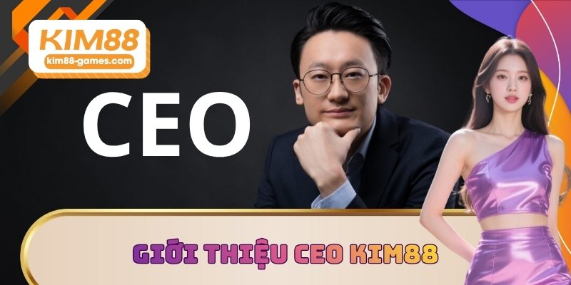 Giới thiệu CEO KIM88 Thanh Tuấn Giới thiệu CEO KIM88 Thanh Tuấn