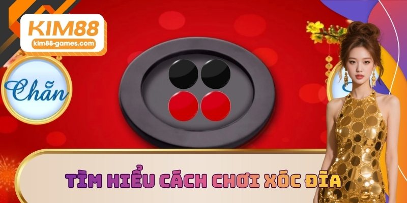 Tìm hiểu cách chơi xóc đĩa Tìm hiểu cách chơi xóc đĩa