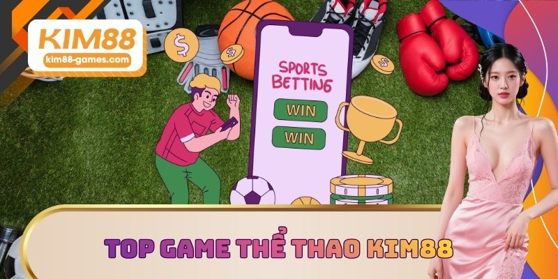 Top game thể thao KIM88 đáng trải nghiệm nhất 2025 Top game thể thao KIM88 đáng trải nghiệm nhất 2025