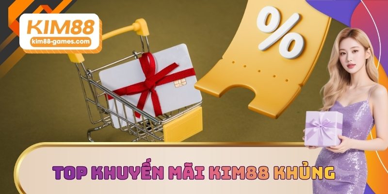 Top khuyến mãi KIM88 khủng 2025 Top khuyến mãi KIM88 khủng 2025