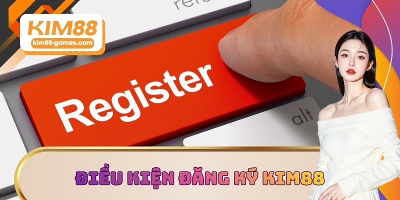 Tuân thủ điều kiện đăng ký KIM88 Tuân thủ điều kiện đăng ký KIM88
