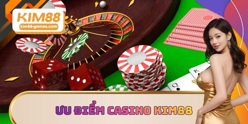 Ưu điểm của sảnh Casino KIM88 Ưu điểm của sảnh Casino KIM88